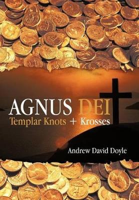 Agnus Dei: Templar Knots + Krosses book