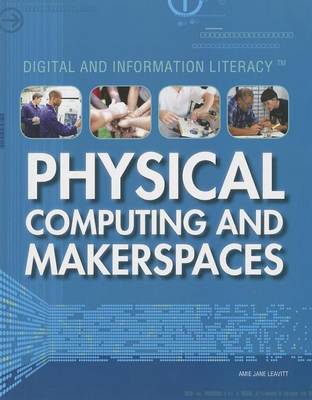 Physical Computing and Makerspaces by Amie Jane Leavitt