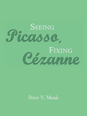 Seeing Picasso, Fixing Cï¿½zanne book