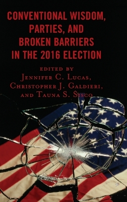 Conventional Wisdom, Parties, and Broken Barriers in the 2016 Election by Jennifer C. Lucas