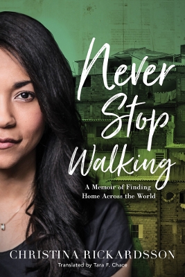 Never Stop Walking: A Memoir of Finding Home Across the World book