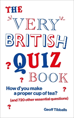 The Very British Quiz Book: How d’you make a proper cup of tea? (and 720 other essential questions) book