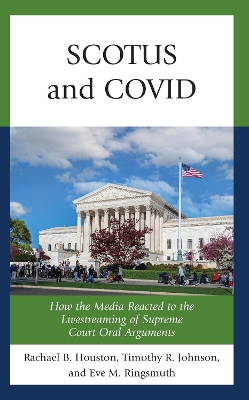 SCOTUS and COVID: How the Media Reacted to the Livestreaming of Supreme Court Oral Arguments book