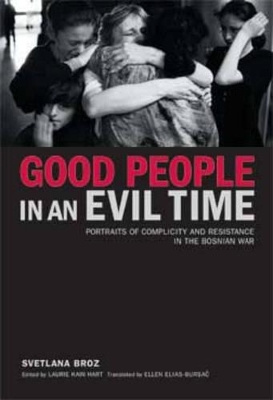 Good People in an Evil Time by Svetlana Broz