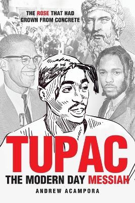 Tupac: The Modern Day Messiah: The Rose that Had Grown from Concrete book