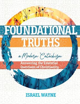 Foundational Truths: A Modern Catechism: Answering the Essential Questions of Christianity book