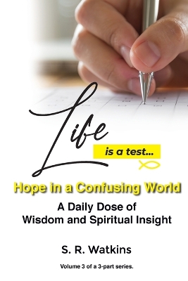 Life is a Test...: Hope in a Confusing World by S R Watkins