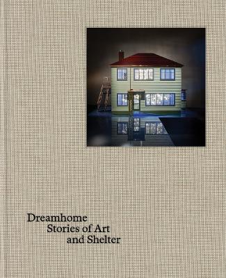 Dreamhome: stories of art and shelter book