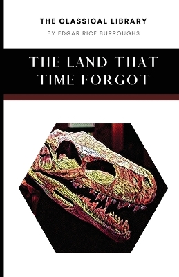 The Land That Time Forgot by Edgar Rice Burroughs