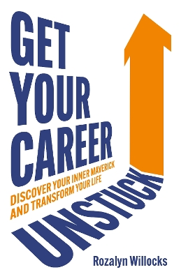 Get Your Career Unstuck: Discover your inner maverick and transform your life book