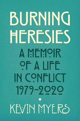 Burning Heresies: A Memoir of a Life in Conflict, 1979-2020 book