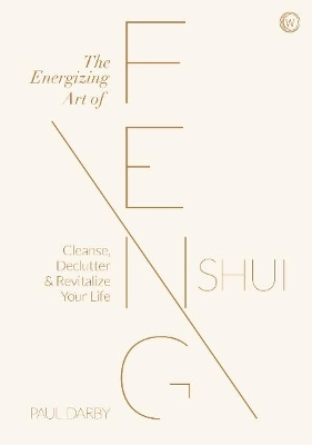 The Energizing Art of Feng Shui: Cleanse, Declutter and Revitalize Your Life book