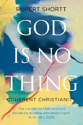 God is No Thing: Coherent Christianity by Rupert Shortt