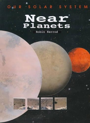 OUR SOLAR SYSTEM NEAR PLANETS by Robin Kerrod