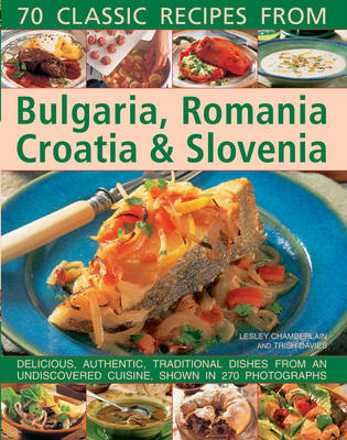 70 Classic Recipes from Bulgaria, Romania, Croatia & Slovenia book