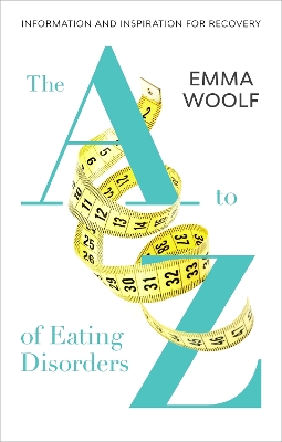 The A to Z of Eating Disorders: Information and Inspiration for Recovery book