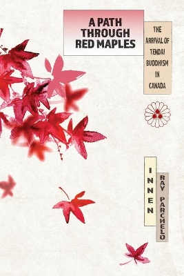 A Path Through Red Maples: The Arrival of Tendai Buddhism in Canada book