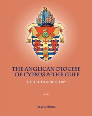 The Anglican Diocese of Cyprus and the Gulf: The Unfolding Story book