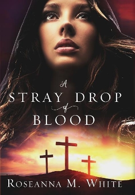 A Stray Drop of Blood by Roseanna M White