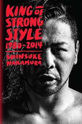King of Strong Style: 1980-2014 book