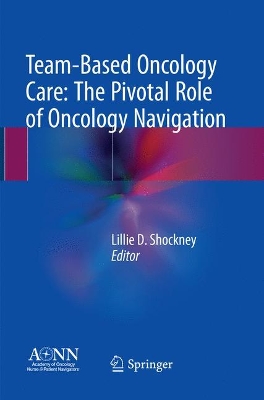 Team-Based Oncology Care: The Pivotal Role of Oncology Navigation by Lillie D. Shockney