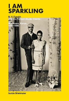 Isolde Brielmaier: I am sparkling: N.V. Parekh & His Portrait Studio Mombasa, Kenya 1940-1980 book