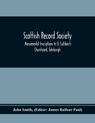 Scottish Record Society; Monumental Inscriptions In St. Cuthbert'S Churchyard, Edinburgh book