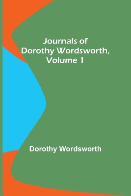 Journals of Dorothy Wordsworth, Vol. 1 book