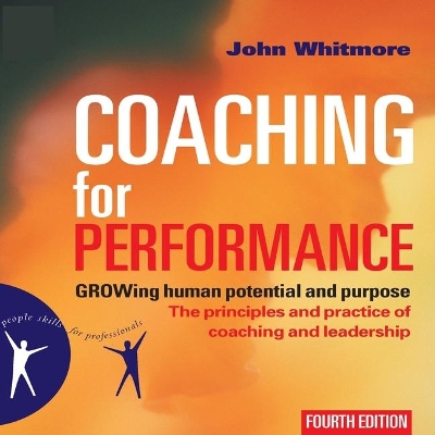 Coaching for Performance: Growing Human Potential and Purpose--The Principles and Practice of Coaching and Leadership book