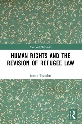 Human Rights and The Revision of Refugee Law by Romit Bhandari