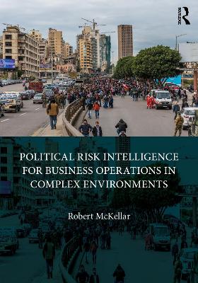 Political Risk Intelligence for Business Operations in Complex Environments book