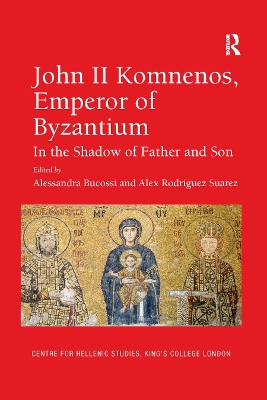 John II Komnenos, Emperor of Byzantium: In the Shadow of Father and Son by Alessandra Bucossi