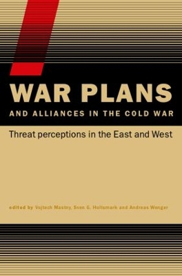 War Plans and Alliances in the Cold War by Vojtech Mastny