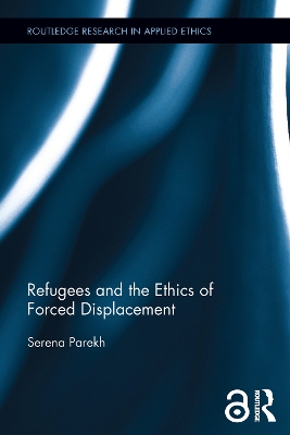 Refugees and the Ethics of Forced Displacement by Serena Parekh