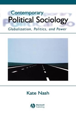 Contemporary Political Sociology: Globalization, Politics and Power by Dr. Kate Nash