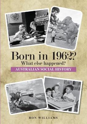 Born in 1962?: What Else Happened? book