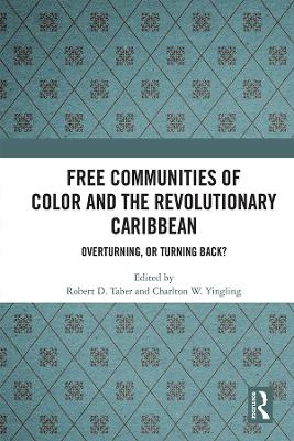 Free Communities of Color and the Revolutionary Caribbean by Robert D. Taber