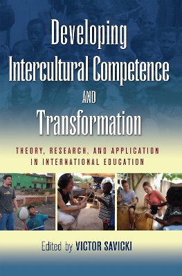 Developing Intercultural Competence and Transformation: Theory, Research, and Application in International Education by Victor Savicki
