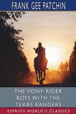 The Pony Rider Boys with the Texas Rangers (Esprios Classics): or, On the Trail of the Border Bandits book