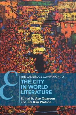 The Cambridge Companion to the City in World Literature by Ato Quayson