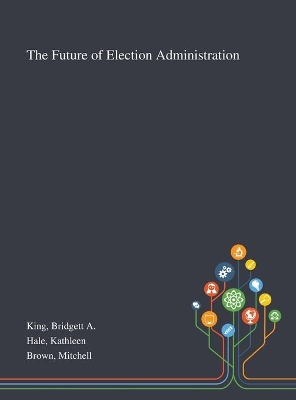 The Future of Election Administration book