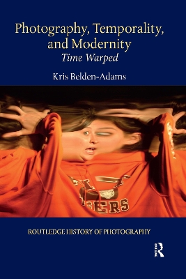 Photography, Temporality, and Modernity: Time Warped by Kris Belden-Adams