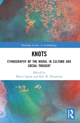Knots: Ethnography of the Moral in Culture and Social Thought by David Lipset