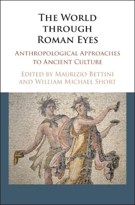 The World through Roman Eyes: Anthropological Approaches to Ancient Culture book