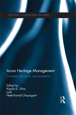 Asian Heritage Management: Contexts, Concerns, and Prospects by Kapila Silva