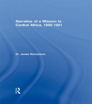Narrative of a Mission to Central Africa, 1850-1851 by J Richardson