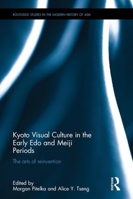 Kyoto Visual Culture in the Early Edo and Meiji Periods by Morgan Pitelka