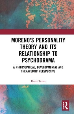 Moreno's Personality Theory and Psychodrama by Rozei Telias