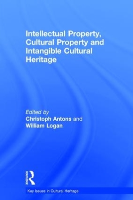 Intellectual Property, Cultural Property and Intangible Cultural Heritage by Christoph Antons