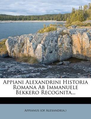 Appiani Alexandrini Historia Romana AB Immanuele Bekkero Recognita... book